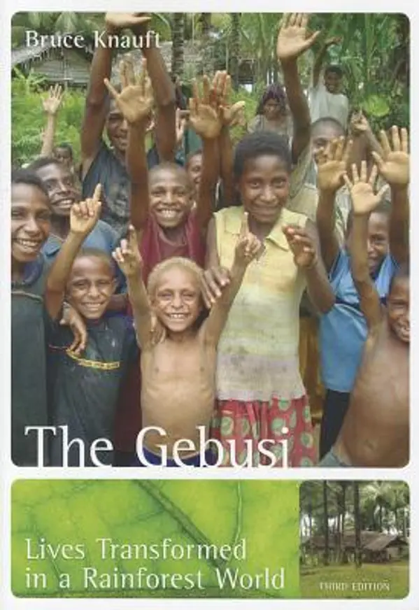 The Gebusi: Lives Transformed in a Rainforest World by Bruce M. Knauft cover