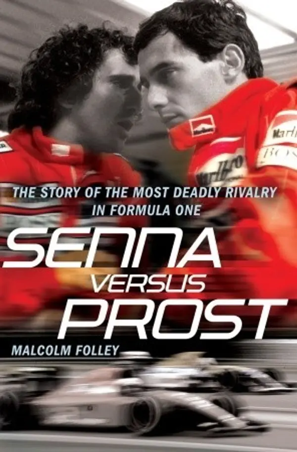Senna Versus Prost: The Story of the Most Deadly Rivalry in Formula One by Malcolm Folley cover