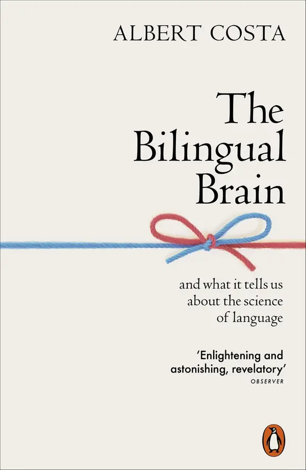 The Bilingual Brain: And What It Tells Us about the Science of Language by Albert Costa cover