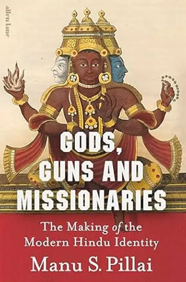 Gods, Guns and Missionaries: The Making of the Modern Hindu Identity by Manu Pillai cover