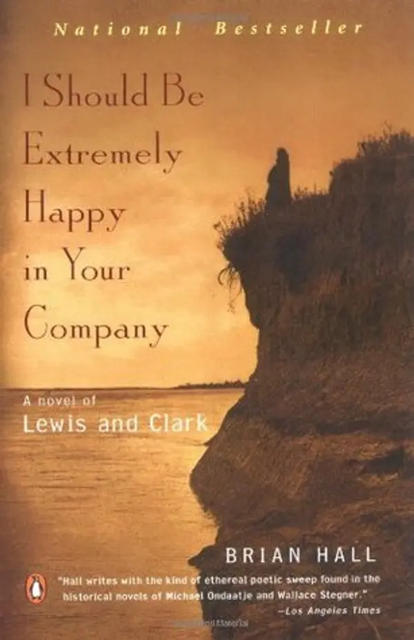 I Should Be Extremely Happy in Your Company: A Novel of Lewis and Clark by Brian Hall cover