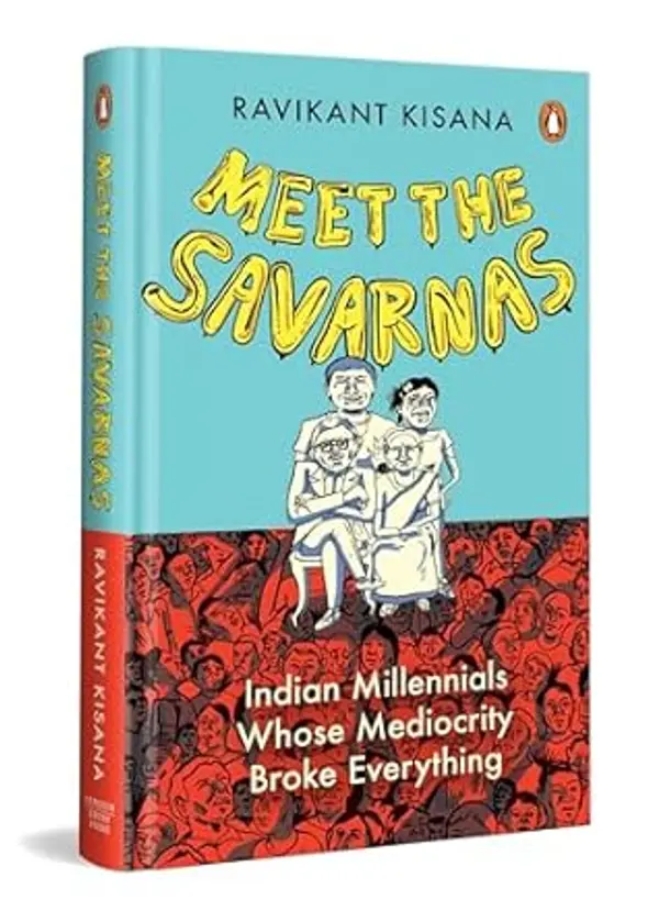 Meet the Savarnas: Indian Millennials Whose Mediocrity Broke Everything by Ravikant Kisana cover