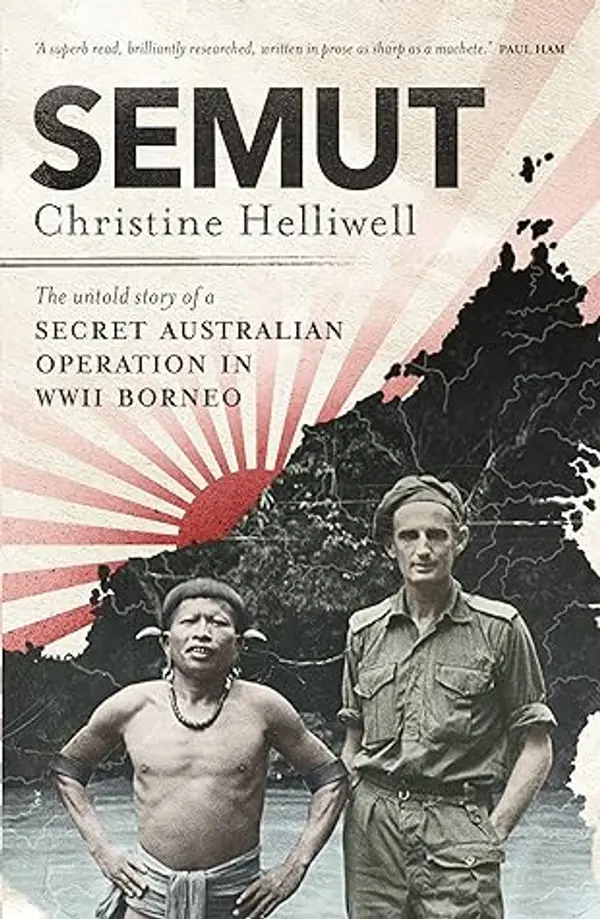 Semut: The Untold Story of a Secret Australian Operation in WWII Borneo by Christine Helliwell cover