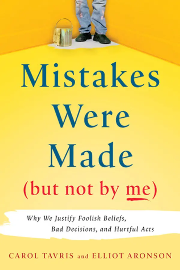 Mistakes Were Made (But Not by Me): Why We Justify Foolish Beliefs, Bad Decisions, and Hurtful Acts by Carol Tavris, Elliot Aronson cover