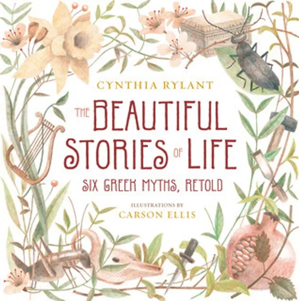 The Beautiful Stories of Life: Six Greek Myths, Retold by Cynthia Rylant cover