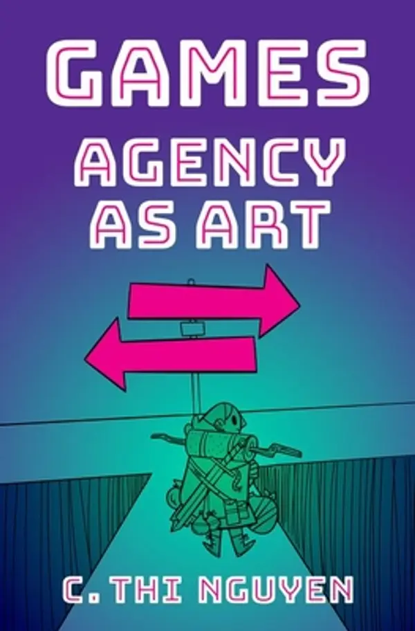 Games: Agency As Art (Thinking Art) by C. Thi Nguyen cover