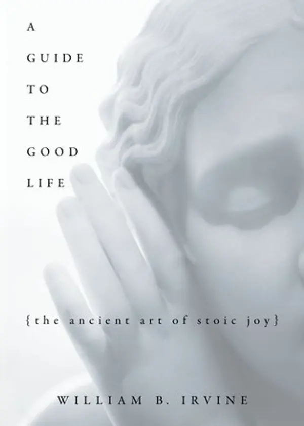 A Guide to the Good Life: The Ancient Art of Stoic Joy by William B. Irvine cover