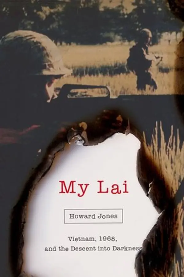 My Lai: Vietnam, 1968, and the Descent into Darkness by Howard Jones cover