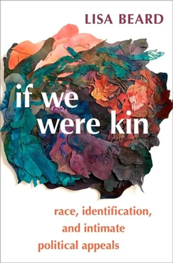 If We Were Kin: Race, Identification, and Intimate Political Appeals by Lisa Beard cover