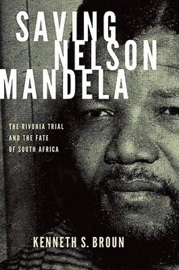 Saving Nelson Mandela: The Rivonia Trial and the Fate of South Africa (Pivotal Moments in World History) by Kenneth S. Broun cover