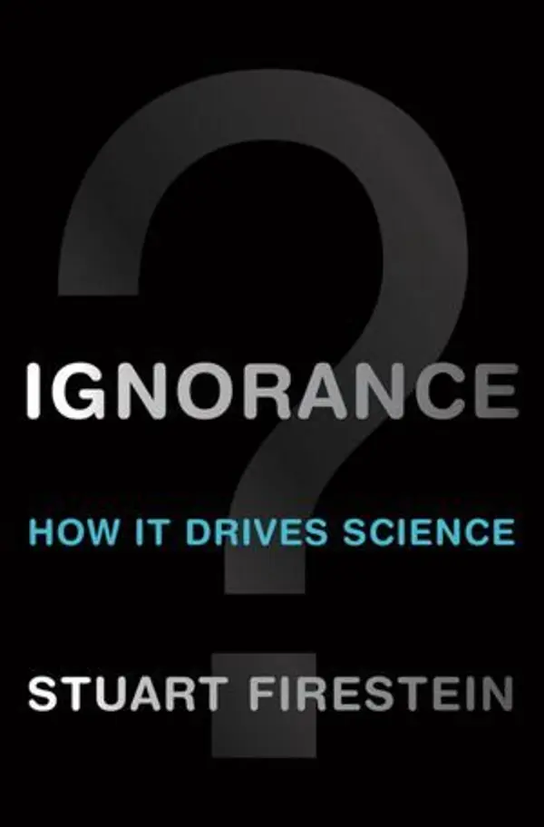 Ignorance: How it drives science by Stuart Firestein cover