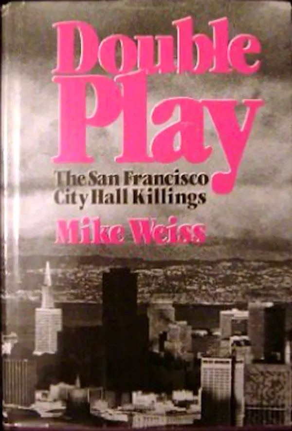 Double Play: The San Francisco City Hall Killings by Mike Weiss cover