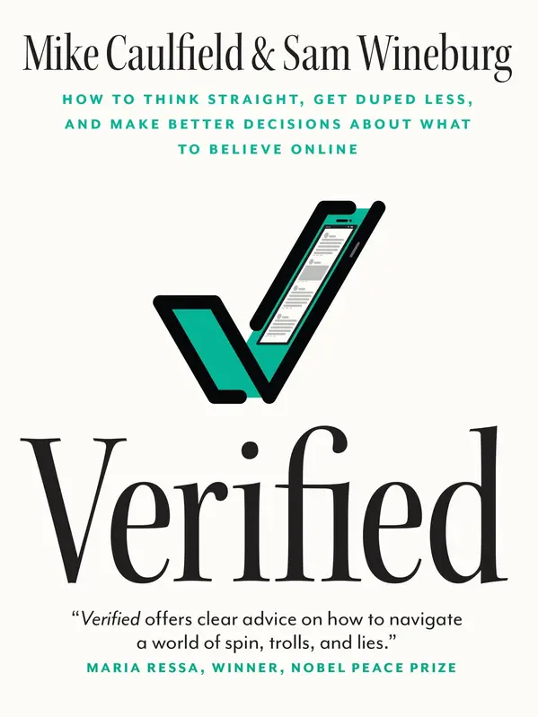 Verified: How to Think Straight, Get Duped Less, and Make Better Decisions about What to Believe Online by Mike Caulfield, Sam Wineburg cover