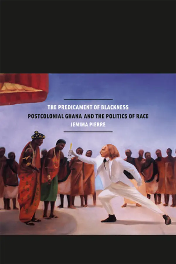 The Predicament of Blackness: Postcolonial Ghana and the Politics of Race by Jemima Pierre cover