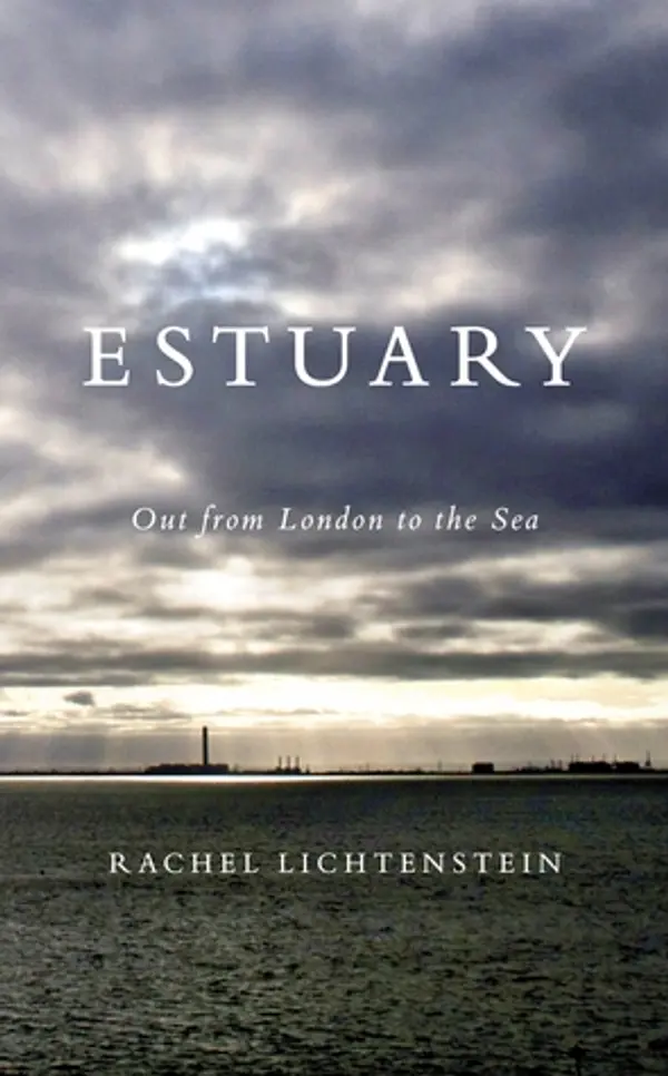 Estuary: Out from London, to the sea by Rachel Lichtenstein cover