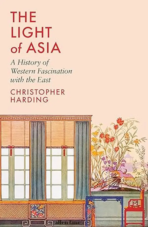 The Light of Asia: A History of Western Fascination with the East by Christopher Harding cover