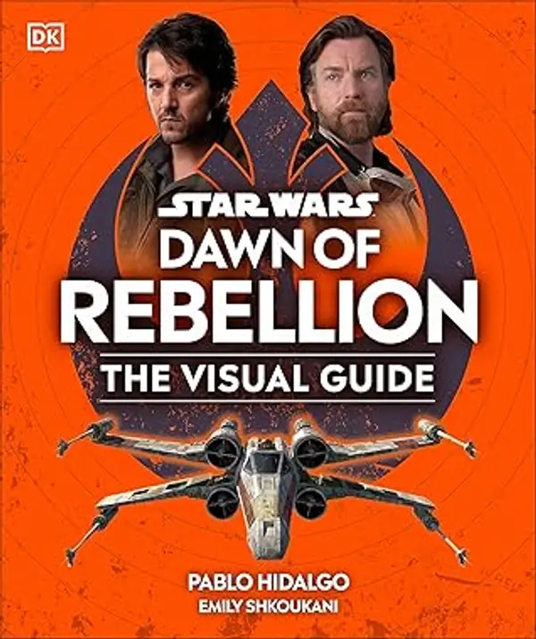 Star Wars: Dawn of Rebellion: The Visual Guide by Pablo Hidalgo cover