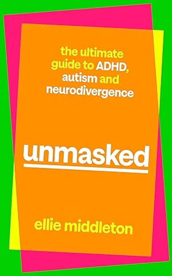 UNMASKED: The Ultimate Guide to ADHD, Autism and Neurodivergence by Ellie Middleton cover