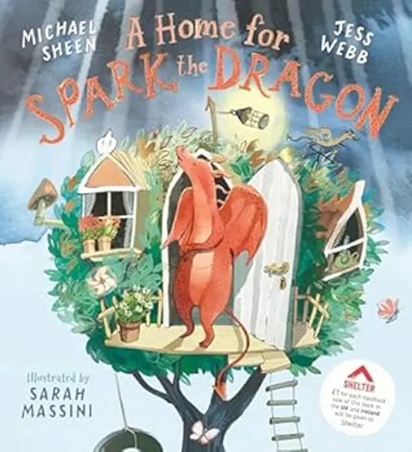 A Home for Spark the Dragon: A heartwarming picture-book story from Michael Sheen about the importance of home by Michael Sheen cover
