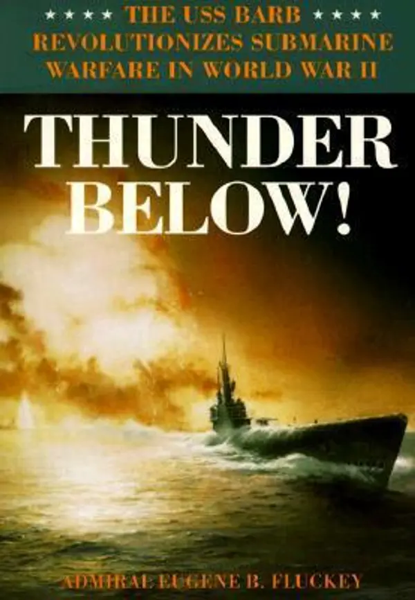 Thunder Below!: The USS *Barb* Revolutionizes Submarine Warfare in World War II by Eugene B. Fluckey cover
