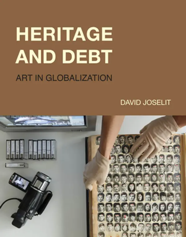 Heritage and Debt: Art in Globalization by David Joselit cover