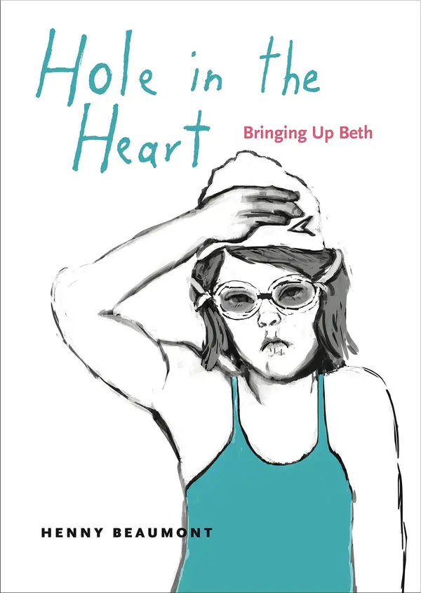 Hole in the Heart: Bringing Up Beth (Graphic Medicine) by Henny Beaumont cover