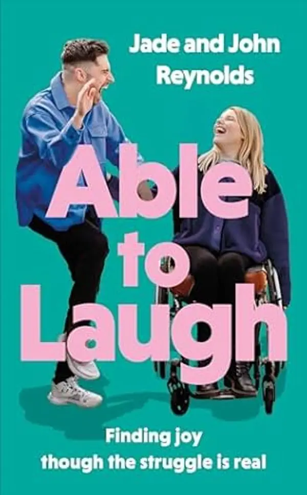 Able to Laugh: Learning to be joyful though the struggle is real (from TikTok’s much-loved interabled couple!) by Jade and John Reynolds cover