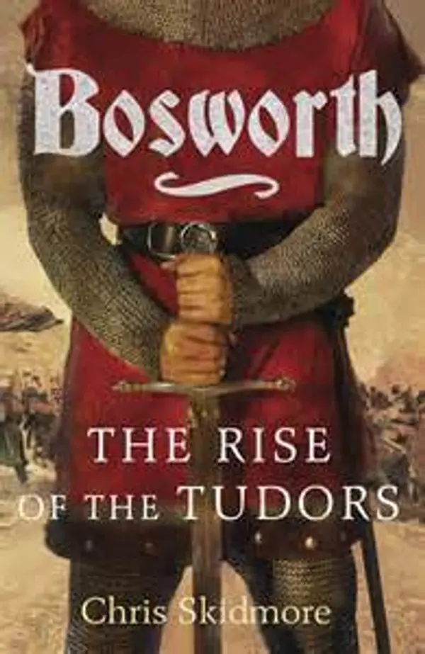 Bosworth: The Birth of the Tudors by Chris Skidmore cover