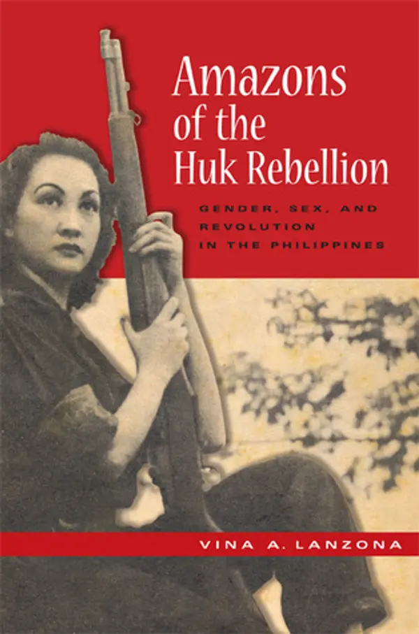 Amazons of the Huk Rebellion: Gender, Sex, and Revolution in the Philippines (New Perspectives in SE Asian Studies) by Vina A. Lanzona cover