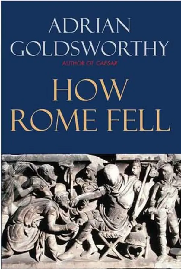 How Rome Fell: Death of a Superpower by Adrian Goldsworthy cover