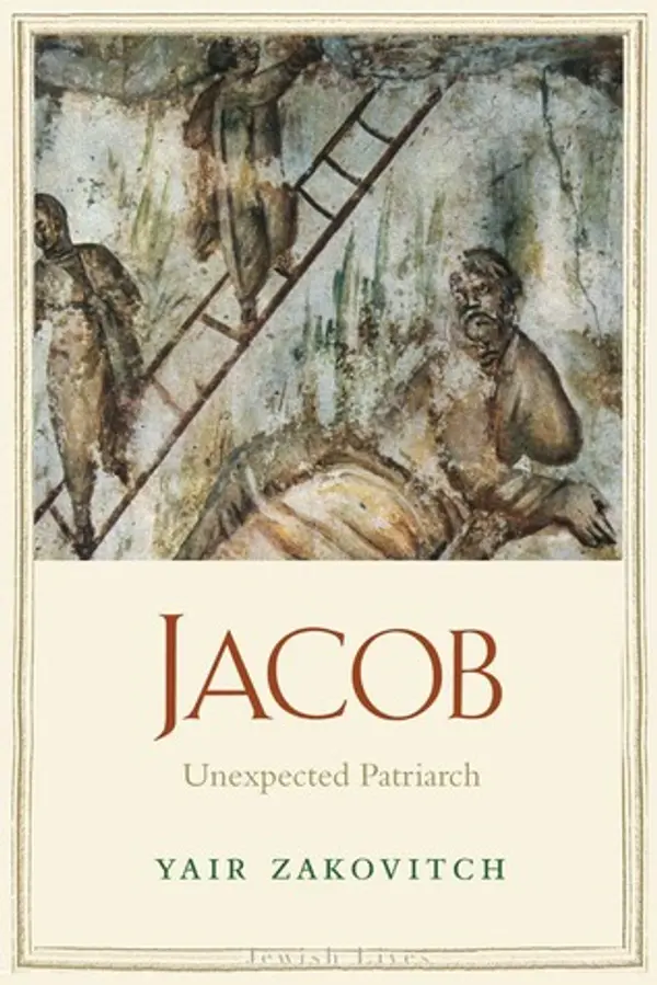 Jacob: Unexpected Patriarch (Jewish Lives) by Yair Zakovitch cover