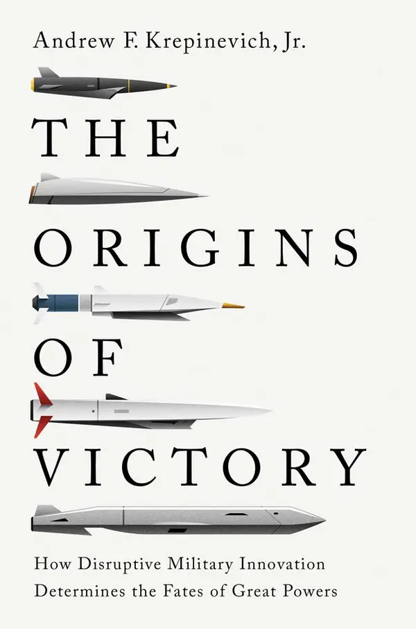 The Origins of Victory: How Disruptive Military Innovation Determines the Fates of Great Powers by Andrew F. Krepinevich cover
