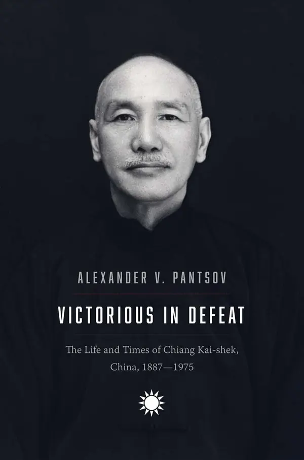 Victorious in Defeat: The Life and Times of Chiang Kai-shek, China, 1887-1975 by Alexander V. Pantsov cover