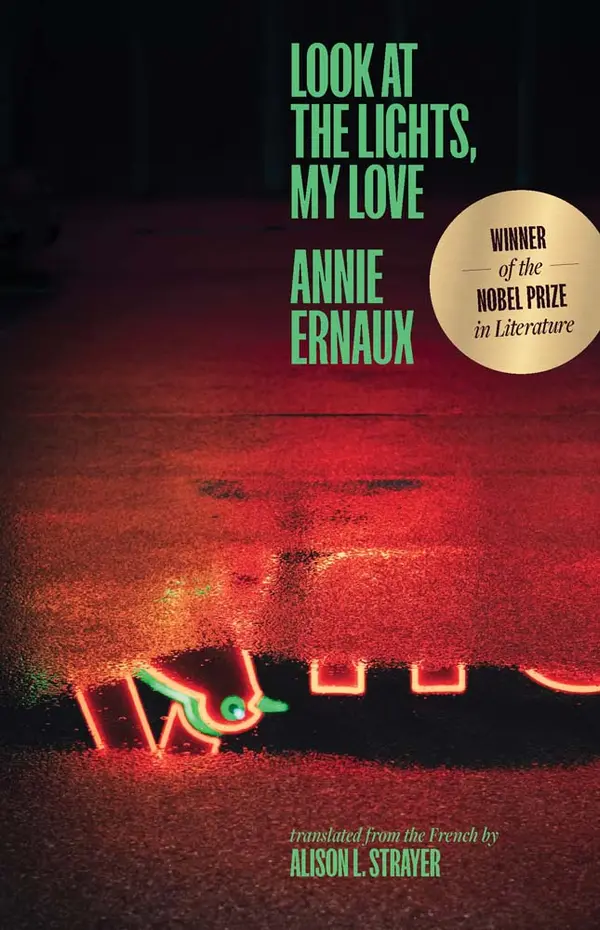 Look at the Lights, My Love (The Margellos World Republic of Letters) by Annie Ernaux cover