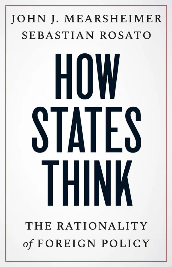 How States Think: The Rationality of Foreign Policy by John J. Mearsheimer, Sebastian Rosato cover