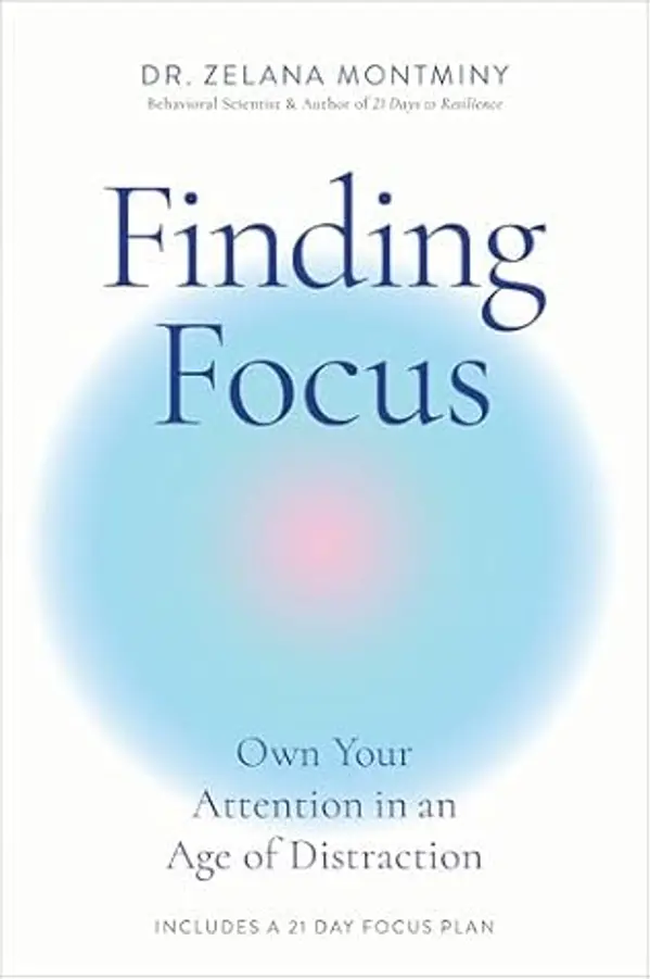 Finding Focus: Own Your Attention in an Age of Distraction by Zelana Montminy cover