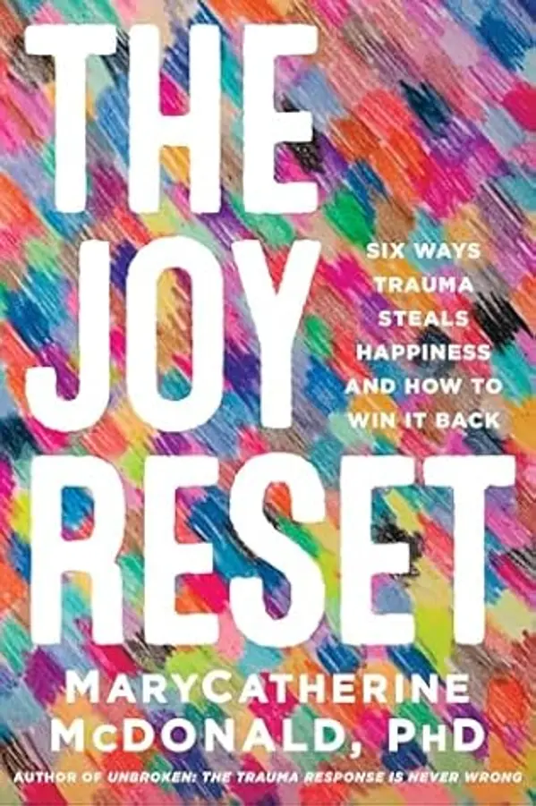 The Joy Reset: Six Ways Trauma Steals Happiness and How to Win it Back by Dr. MaryCatherine McDonald PhD cover