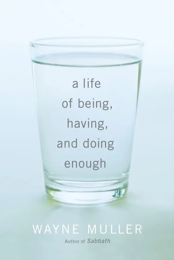 A Life of Being, Having, and Doing Enough by Wayne Muller cover
