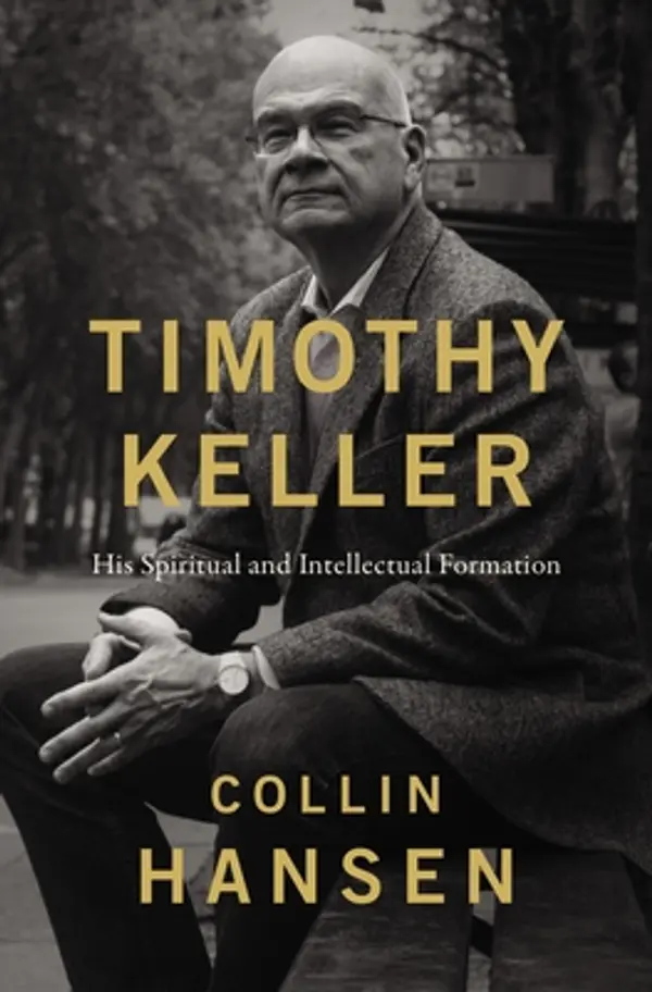 Timothy Keller: His Spiritual and Intellectual Formation by Collin Hansen cover