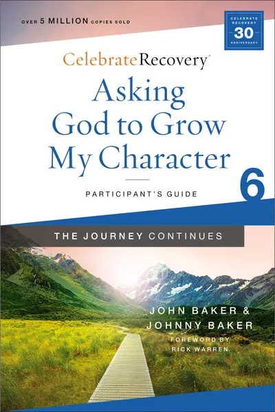Asking God to Grow My Character: The Journey Continues, Participant's Guide 6 book cover