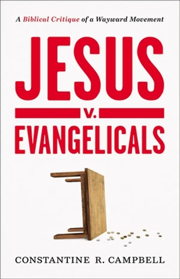 Jesus v. Evangelicals: A Biblical Critique of a Wayward Movement by Constantine R. Campbell cover