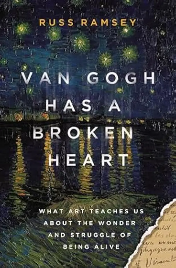 Van Gogh Has a Broken Heart: What Art Teaches Us About the Wonder and Struggle of Being Alive by Russ Ramsey cover