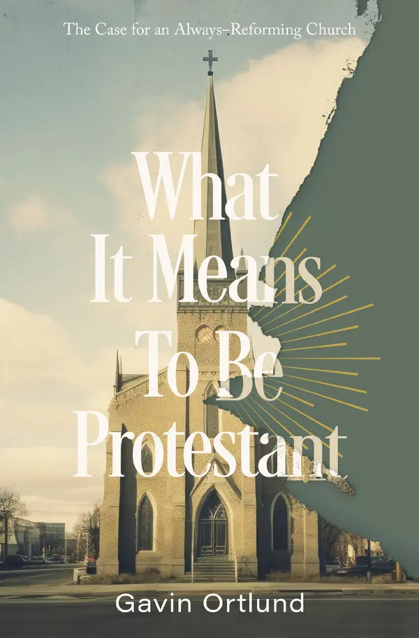 What It Means to Be Protestant by Gavin Ortlund cover