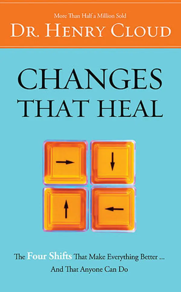 Changes That Heal: How to Understand the Past to Ensure a Healthier Future by Henry Cloud cover