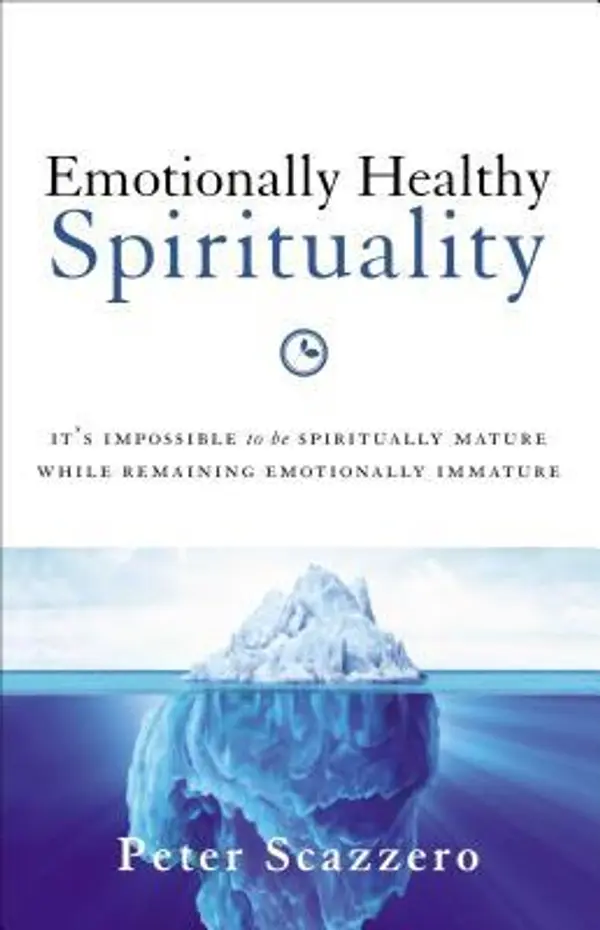 Emotionally Healthy Spirituality: It's Impossible to Be Spiritually Mature, While Remaining Emotionally Immature by Peter Scazzero cover