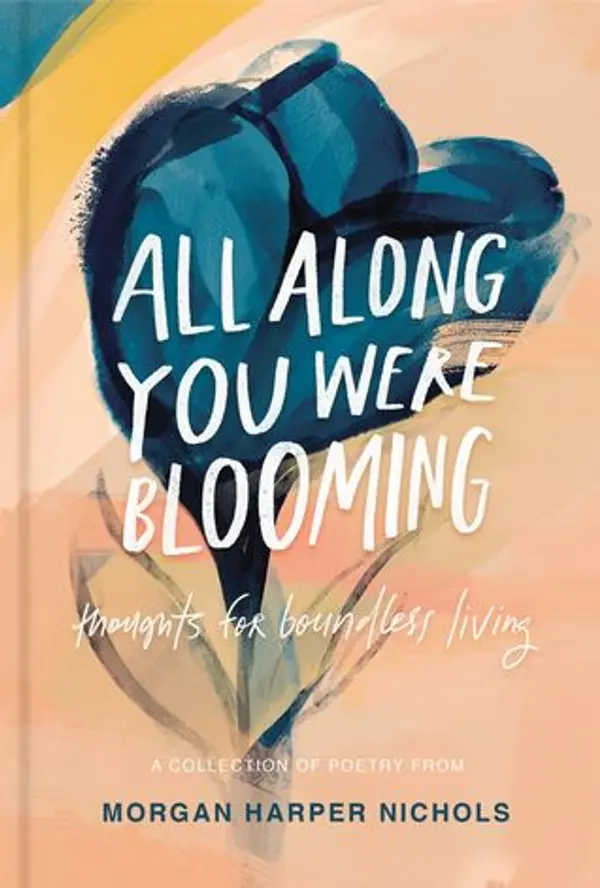 All Along You Were Blooming: Thoughts for Boundless Living (Morgan Harper Nichols Poetry Collection) by Morgan Harper Nichols cover