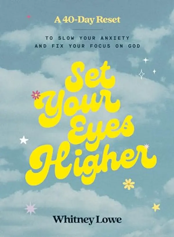 Set Your Eyes Higher: A 40-Day Reset to Slow Your Anxiety and Fix Your Focus on God by Whitney Lowe cover