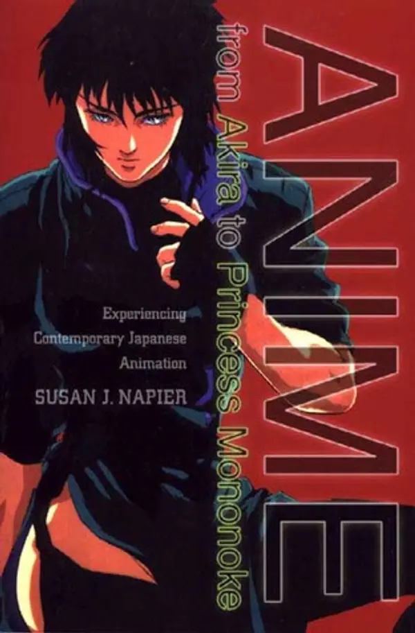 Anime: from Akira to Princess Mononoke, Experiencing Contemporary Japanese Animation by Susan J. Napier cover
