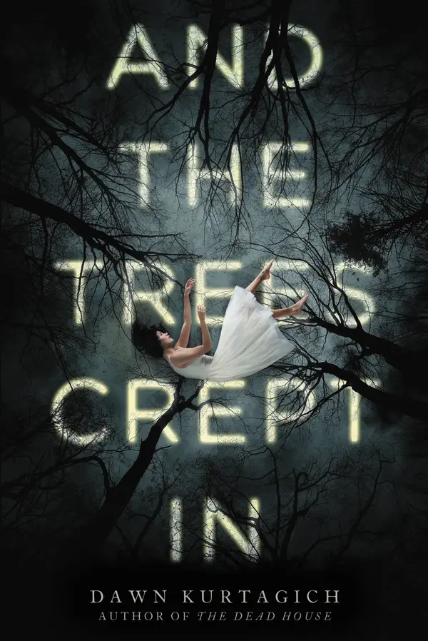 And the Trees Crept In by Dawn Kurtagich cover