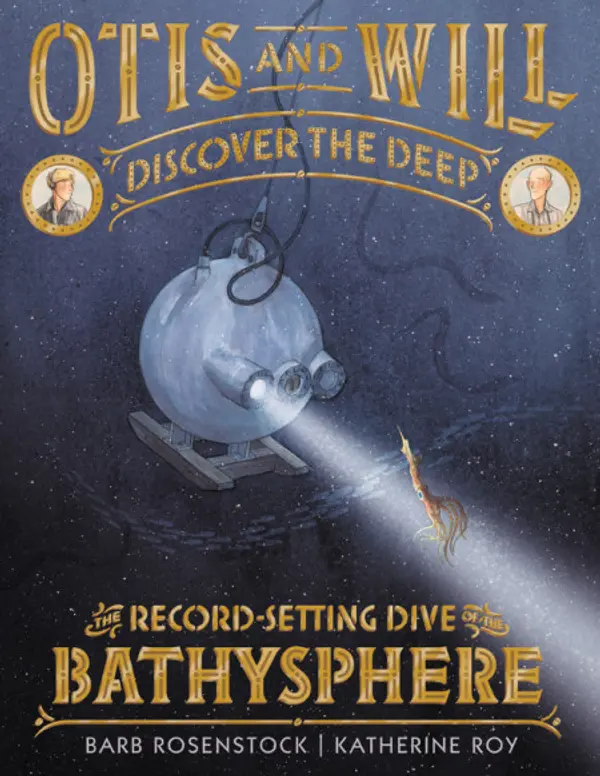 Otis and Will Discover the Deep: The Record-Setting Dive of the Bathysphere by Barb Rosenstock cover